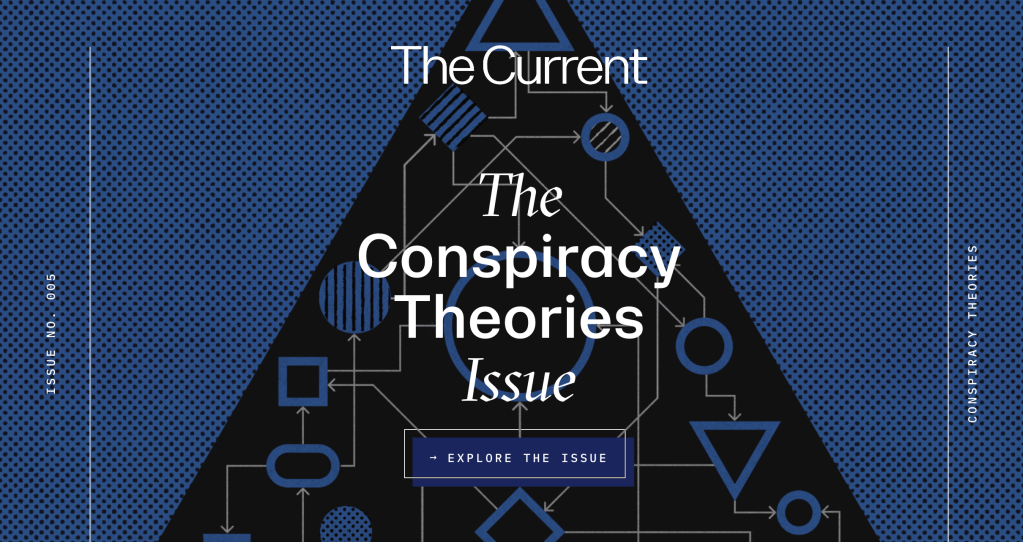 The image is a digital cover from the digital magazine called "The Current"; this is the "Conspiracy Theories Issue"